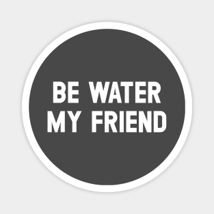 Be Water My Friend, white Magnet